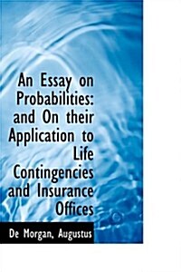 An Essay on Probabilities: And on Their Application to Life Contingencies and Insurance Offices (Paperback)