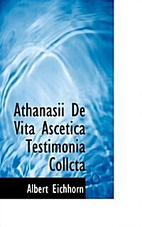 Athanasii De Vita Ascetica Testimonia Collcta (Paperback)