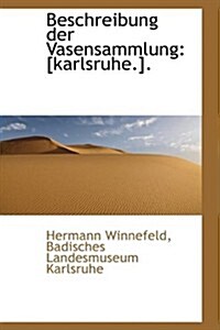 Beschreibung Der Vasensammlung: [Karlsruhe.]. (Paperback)