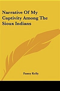 Narrative of My Captivity Among the Sioux Indians (Paperback)