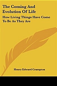 The Coming and Evolution of Life: How Living Things Have Come to Be as They Are (Paperback)