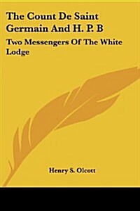 The Count de Saint Germain and H. P. B: Two Messengers of the White Lodge (Paperback)