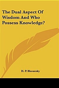 The Dual Aspect of Wisdom and Who Possess Knowledge? (Paperback)