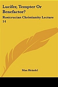 Lucifer, Tempter or Benefactor?: Rosicrucian Christianity Lecture 14 (Paperback)
