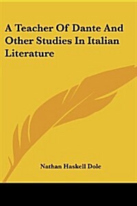 A Teacher of Dante and Other Studies in Italian Literature (Paperback)