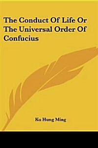 The Conduct of Life or the Universal Order of Confucius (Paperback)