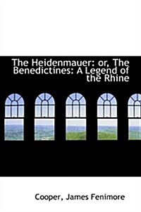 The Heidenmauer: Or, the Benedictines: A Legend of the Rhine (Paperback)