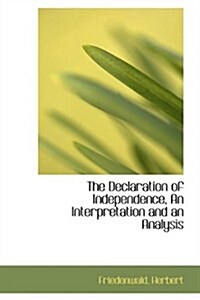 The Declaration of Independence, an Interpretation and an Analysis (Hardcover)