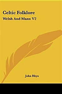 Celtic Folklore: Welsh and Manx V2 (Paperback)