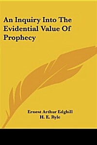 An Inquiry Into the Evidential Value of Prophecy (Paperback)