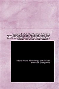 Radio Phone Receiving; a Practical Book for Everybody (Paperback)