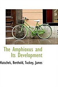 The Amphioxus and Its Development (Paperback)