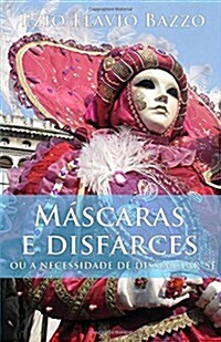 Mascaras E Disfarces: Ou a Necessidade de Dissimular-Se (Paperback)