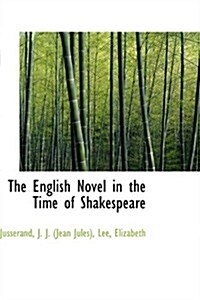 The English Novel in the Time of Shakespeare (Paperback)