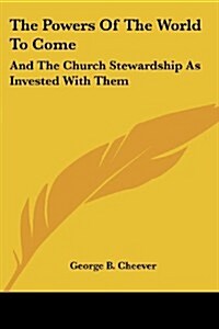 The Powers of the World to Come: And the Church Stewardship as Invested with Them (Paperback)