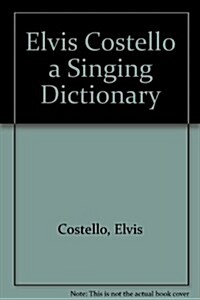 Elvis Costello a Singing Dictionary (Paperback)