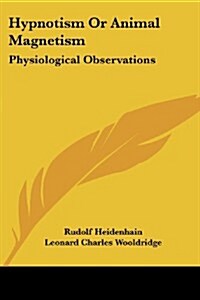 Hypnotism or Animal Magnetism: Physiological Observations (Paperback)