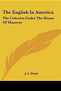 The English in America: The Colonies Under the House of Hanover (Paperback)