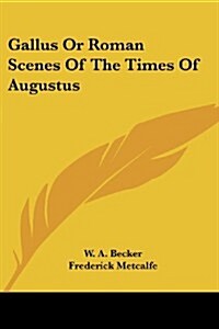 Gallus or Roman Scenes of the Times of Augustus (Paperback)
