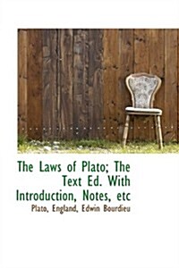 The Laws of Plato; the Text Ed. With Introduction, Notes, Etc (Paperback)