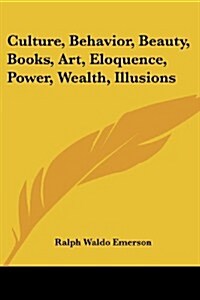 Culture, Behavior, Beauty, Books, Art, Eloquence, Power, Wealth, Illusions (Paperback)