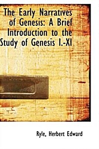 The Early Narratives of Genesis: A Brief Introduction to the Study of Genesis I.-XI (Paperback)