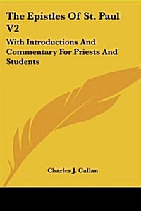 The Epistles of St. Paul V2: With Introductions and Commentary for Priests and Students: Ephesians, Philippians, Colossians, Philemon, First and Se (Paperback)