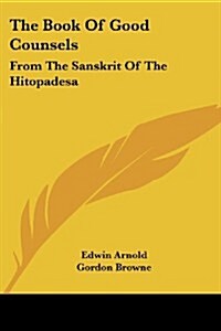 The Book of Good Counsels: From the Sanskrit of the Hitopadesa (Paperback)