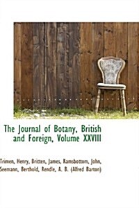 The Journal of Botany, British and Foreign, Volume XXVIII (Hardcover)