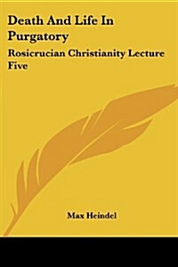 Death and Life in Purgatory: Rosicrucian Christianity Lecture Five (Paperback)