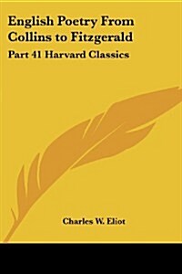 English Poetry from Collins to Fitzgerald: Part 41 Harvard Classics (Paperback)