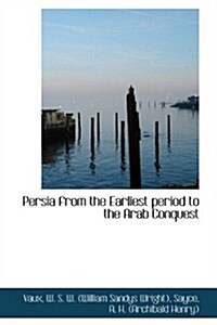 Persia from the Earliest Period to the Arab Conquest (Paperback)