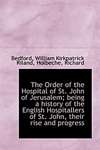 The Order of the Hospital of St. John of Jerusalem; Being a History of the English Hospitallers of S (Hardcover)