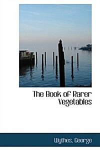 The Book of Rarer Vegetables (Paperback)