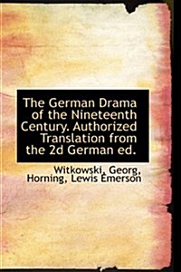 The German Drama of the Nineteenth Century. Authorized Translation from the 2d German Ed. (Hardcover)