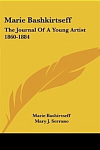 Marie Bashkirtseff: The Journal of a Young Artist 1860-1884 (Paperback)