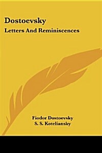 Dostoevsky: Letters and Reminiscences (Paperback)