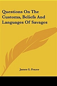 Questions on the Customs, Beliefs and Languages of Savages (Paperback)