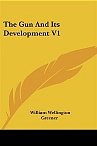 The Gun and Its Development V1 (Paperback)