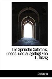 Die Spr Che Salomos, Bers. Und Ausgelegt Von F. Hitzig (Paperback)