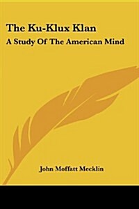 The Ku-Klux Klan: A Study of the American Mind (Paperback)