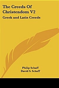 The Creeds of Christendom V2: Greek and Latin Creeds (Paperback)