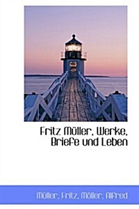 Fritz Muller, Werke, Briefe Und Leben (Hardcover)