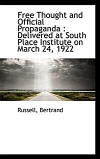 Free Thought and Official Propaganda: Delivered at South Place Institute on March 24, 1922 (Paperback)