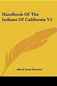 Handbook of the Indians of California V2 (Paperback)