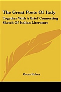 The Great Poets of Italy: Together with a Brief Connecting Sketch of Italian Literature (Paperback)