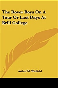 The Rover Boys on a Tour or Last Days at Brill College (Paperback)