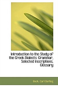 Introduction to the Study of the Greek Dialects: Grammar, Selected Inscriptions, Glossary (Paperback)