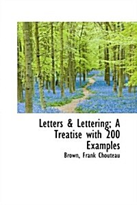 Letters & Lettering: A Treatise with 200 Examples (Paperback)