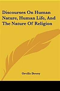 Discourses on Human Nature, Human Life, and the Nature of Religion (Paperback)